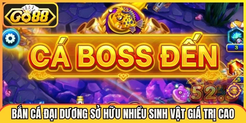 Bắn cá đại dương sở hữu nhiều sinh vật giá trị cao