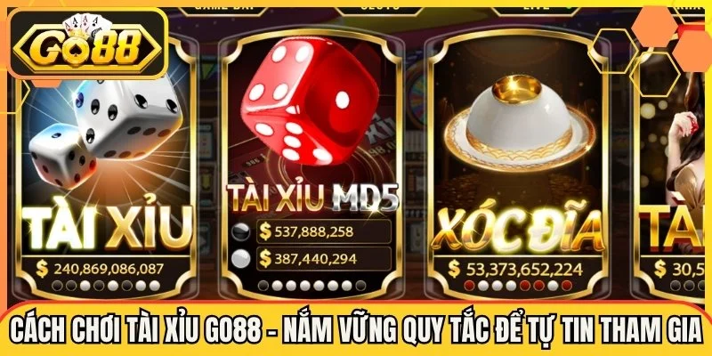 Cách Chơi Tài Xỉu go88 - Nắm Vững Quy Tắc Để Tự Tin Tham Gia